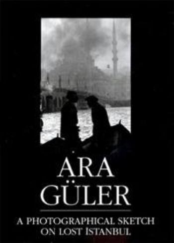 A Photographical Sketch On Lost İstanbul %17 indirimli Ara Güler