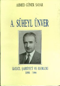 A. Süheyl Ünver Hayatı, Şahsiyeti ve Eserleri 1898-1986