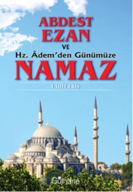 Abdest, Ezan ve Hz. Adem'den Günümüze Namaz