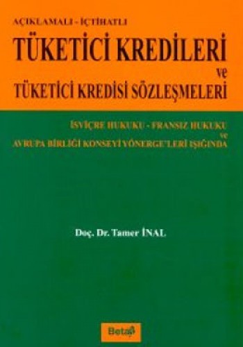 Açıklamalı İçtihatlı Tüketici Kredileri ve Tüketici Kredisi Sözleşmeleri İsviçre Hukuku Fransız Hukuku ve Avrupa Birliği Konseyi Yönergeleri Işığında