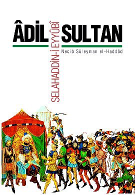 Adil Sultan: Selahaddin-i Eyyubi - Siltane ’Adil: Selaheddıne Eyyubı