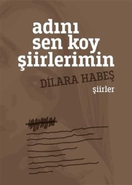 Adını Sen Koy Şiirlerimin Dilara Habeş