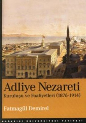 Adliye Nezareti: Kuruluşu ve Faaliyetleri (1876-1914) %17 indirimli Fa