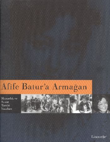 Afife Batur’a Armağan Mimarlık ve Sanat Tarihi Yazıları