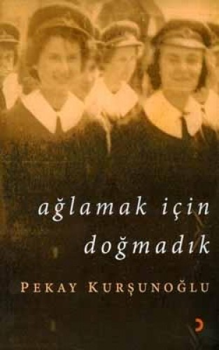 Ağlamak İçin Doğmadık