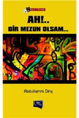 Ah!.. Bir Mezun Olsam... (Oyun 2 Perde)