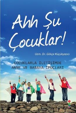 Ahh Şu Çocuklar Gökçe Küçükyazıcı