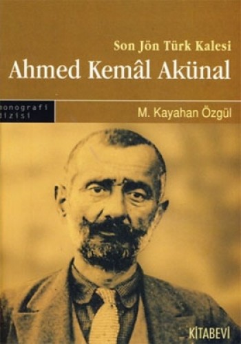 Son Jön Türk Kalesi: Ahmed Kemal Akünal %17 indirimli M. Kayahan Özgül