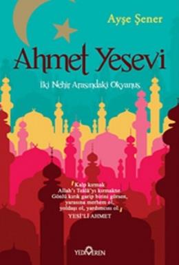 Ahmet Yesevi - İki Nehir Arasındaki Okyanus Ayşe Şener