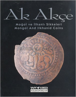 Ak Akçe Moğol ve İlhanlı Sikkeleri (Mongol And Ilkhanid Coins)