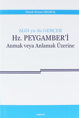 Algı Ya da Gerçek Hz. Peygamberi Anmak veya Anlamak Üzerine