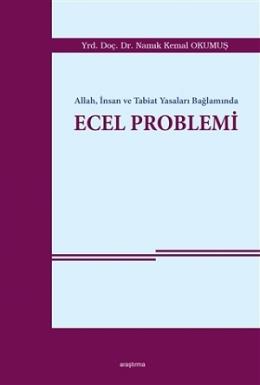 Allah,İnsan ve Tabiat Yasaları Bağlamında Ecel Problemi Namık Kemal Ok