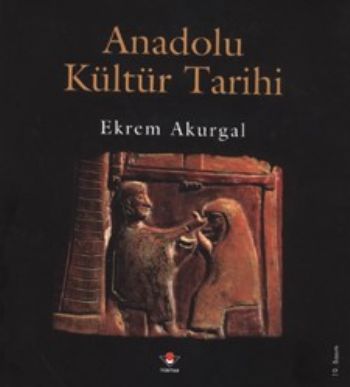 Anadolu Kültür Tarihi (Ciltli) %17 indirimli Ekrem Akurgal