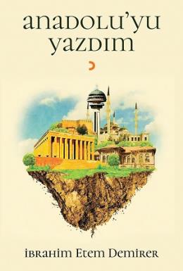 Anadoluyu Yazdım İbrahim Etem Demirer