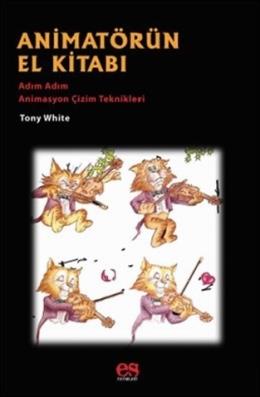 Animatörün El Kitabı - Adım Adım Animasyon Çizim Teknikleri Antony Whi