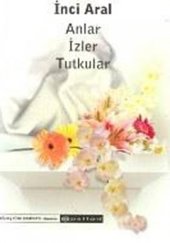 Anlar İzler Tutkular