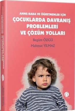 Anne - Baba ve Öğretmenler İçin Çocuklarda Davranış Problemleri ve Çöz