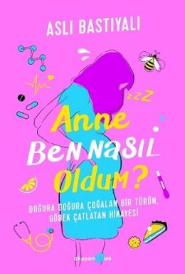 Anne Ben Nasıl Oldum? Aslı Bastıyalı