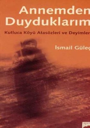 Annemden Duyduklarım Kutluca Köyü Atasözleri ve Deyimleri