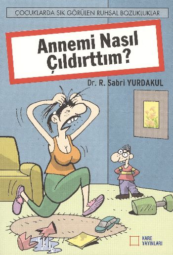 Annemi Nasıl Çıldırttım?