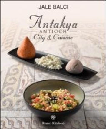 Antakya -Antioch- City and Cuisine