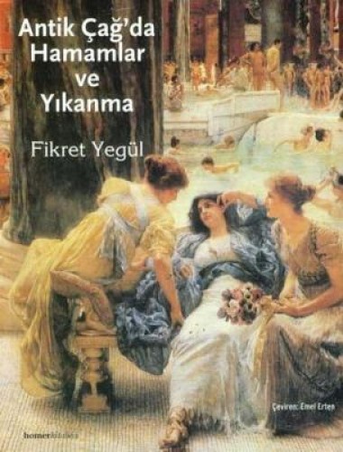 Antik Çağda Hamamlar ve Yıkanma %17 indirimli Fikret Yegül