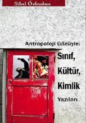 Antropoloji Gözüyle - Sınıf, Kültür, Kimlik Yazıları