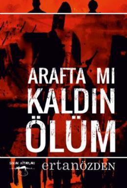 Arafta Mı Kaldın Ölüm