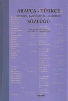 Arapça Türkçe Deyimler Kalıp İfadeler Atasözleri Sözlüğü (Ciltli)