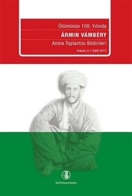 Armin Vambery Ölümün 100. Yılında Anma Toplantısı Bildirileri