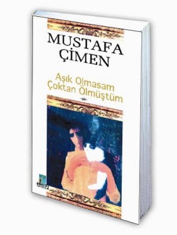 Aşık Olmasam Çoktan Ölmüştüm %17 indirimli Mustafa Çimen