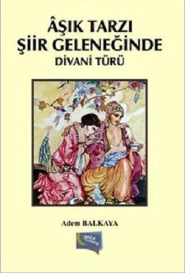 Aşık Tarzı Şiir Geleneğinde Divani Türü Adem Balkaya