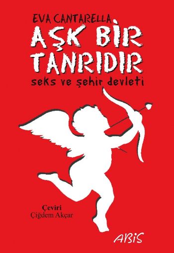 Aşk Bir Tanrıdır (Seks ve Şehir Devleti) %17 indirimli Eva Cantarella