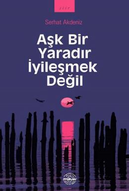 Aşk Bir Yaradır İyileşmek Değil