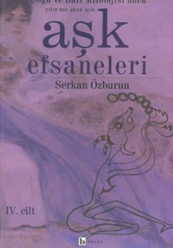 Aşk Efsaneleri 4. Cilt Doğu ve Batı Mitolojisi’nden Yılın Her Günü İçi