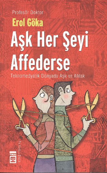 Aşk Her Şeyi Affederse (Teknomedyatik Dünyada Aşk ve Ahlak)