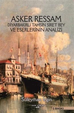 Asker Ressam Diyarbakırlı Tahsin Siret Bey ve Eserlerinin Analizi