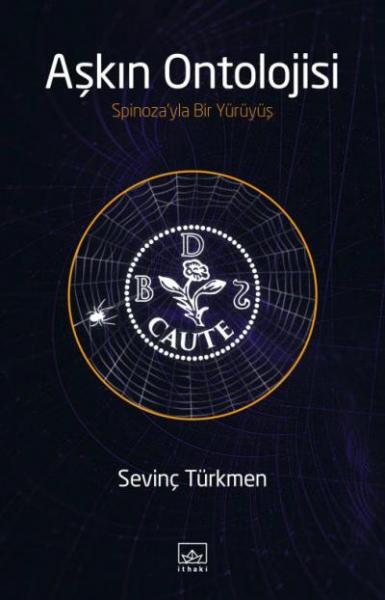 Aşkın Ontolojisi - Spinoza’yla Bir Yürüyüş Sevinç Türkmen