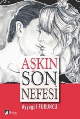 Aşkın Son Nefesi Ayşegül Furuncu