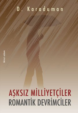 Aşksız Milliyetçiler Romantik Devrimciler D. Karaduman