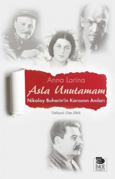 Asla Unutamam-Nikolay Buharin'in Karısının Anıları