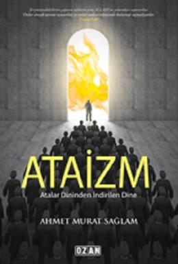 Atalar Dininden İndirilen Dine - Ataizm Ahmet Murat Sağlam