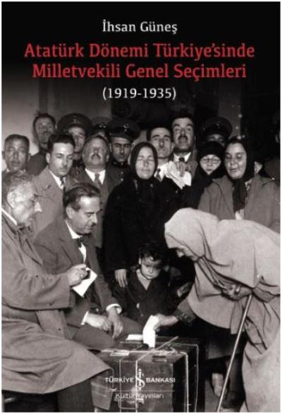 Atatürk Dönemi Türkiye’sinde Milletvekili Genel Seçimleri (1919-1935)