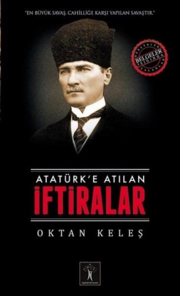 Atatürk’e Atılan İftiralar Oktan Keleş