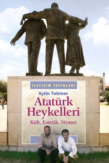 Atatürk Heykelleri (Kült,Estetik,Siyaset) %17 indirimli Aylin Tekiner