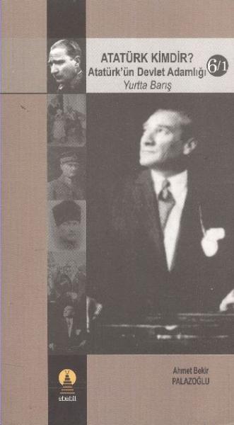 Atatürk Kimdir? Cilt:6-1 Atatürkün Devlet Adamlığı %17 indirimli Ahmet