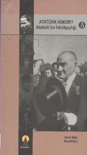 Atatürk Kimdir? Cilt:5 Atatürkün İnkılapçılığı %17 indirimli Ahmet Bek