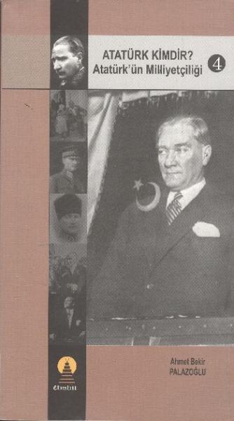 Atatürk Kimdir? Atatürkün Milliyetçiliği -4 %17 indirimli Ahmet Bekir 