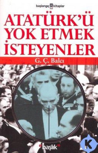 Atatürkü Yok Etmek İsteyenler %17 indirimli G. Ç. Balcı