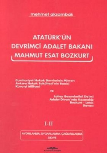 Atatürk’ün Devrimci Adalet Bakanı Mahmut Esat Bozkurt 1-2 Aydınlanma, Uygarlaşma, Çağdaşlaşma Devri